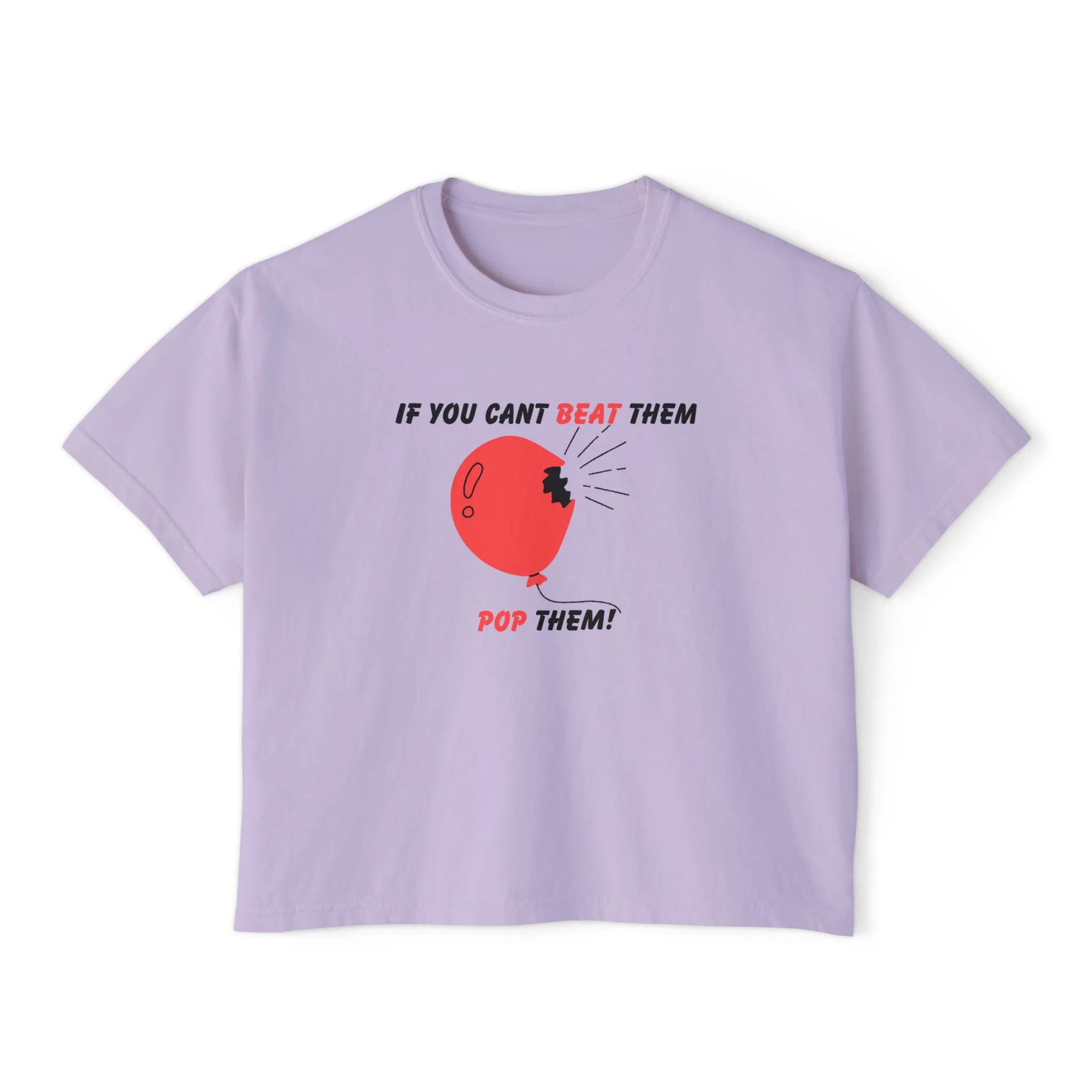 If You Can't Beat Them Pop Them Women's Boxy Tee