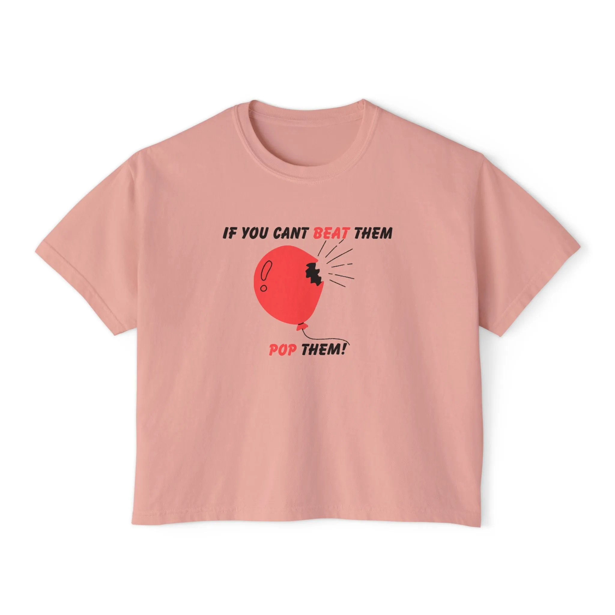 If You Can't Beat Them Pop Them Women's Boxy Tee